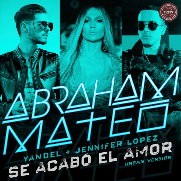 Abraham Mateo, Yandel & Jennifer Lopez – Se Acabó el Amor (Urban Version) – Single
