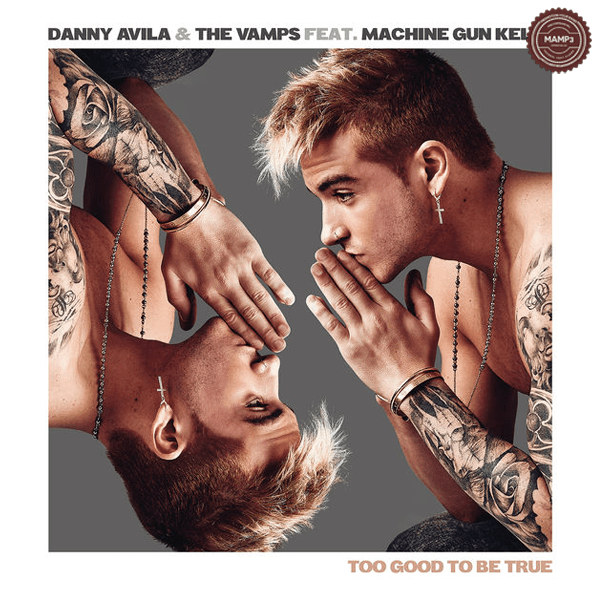 Danny Avila & The Vamps – Too Good to Be True (feat. Machine Gun Kelly)
