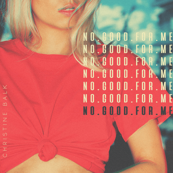 No Good For Me – Single by Christine Balk Download Music, iTunes Music, Female Music, No Good For Me, Single, Christine Balk