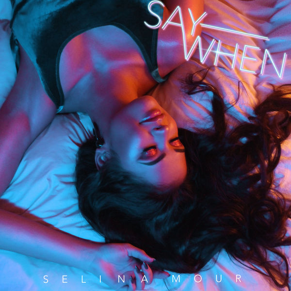 Say When, Single, Selina Mour, Female Music, Female Singer, Download Music, iTunes Music, 