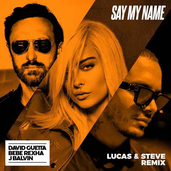 Free Music, Free iTunes M4A, New Single, Female Singer, Female Music, David Guetta, Say My Name (feat. Bebe Rexha & J Balvin) [Lucas & Steve Remix]