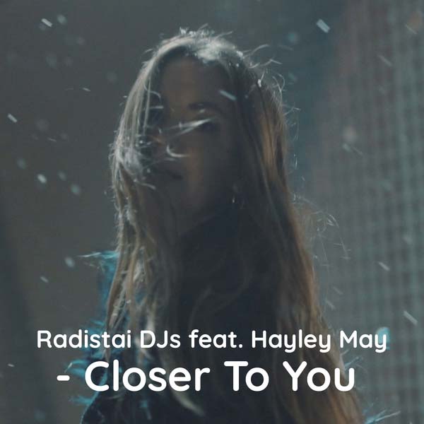 Radistai Dj’s, Closer to You (feat. Hayley May), Free Music, Free iTunes M4A, New Album, News, Single, Female Singer, Female Music,